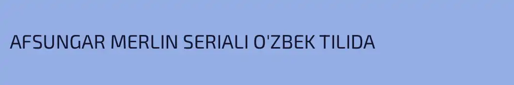 AFSUNGAR MERLIN SERIALI O'ZBEK TILIDA